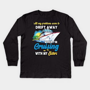 All My Problems Seem To Drift Away When I'm Cruising With My Sisters Kids Long Sleeve T-Shirt